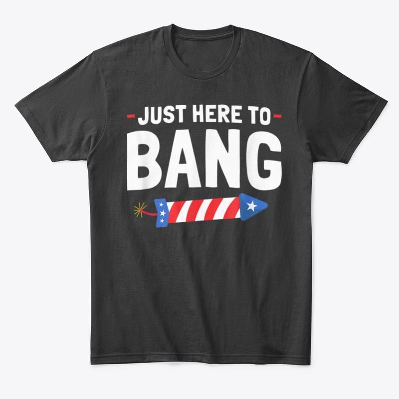 Just Here To Bang! 